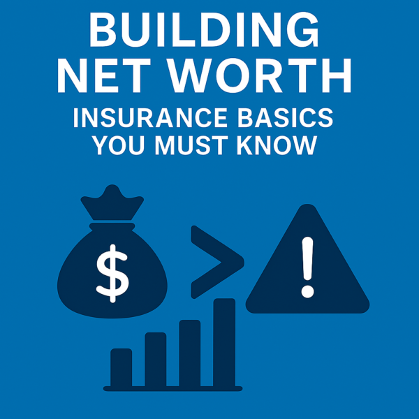 Building Net Worth: Insurance Basics You Must Know
