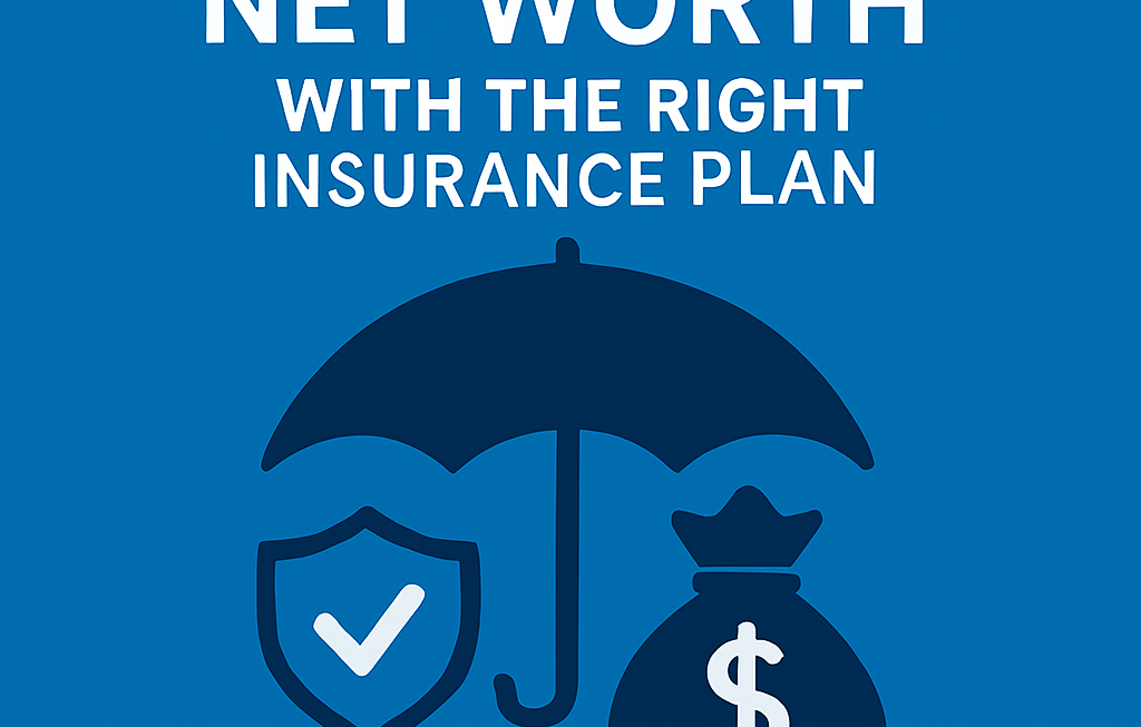 Protect Your Net Worth With the Right Insurance Plan