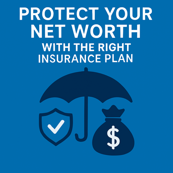Protect Your Net Worth With the Right Insurance Plan