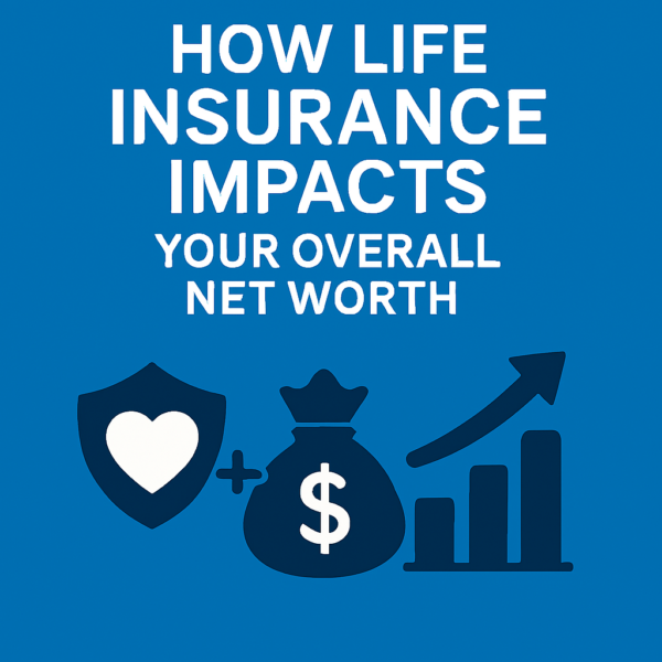 How Life Insurance Impacts Your Overall Net Worth