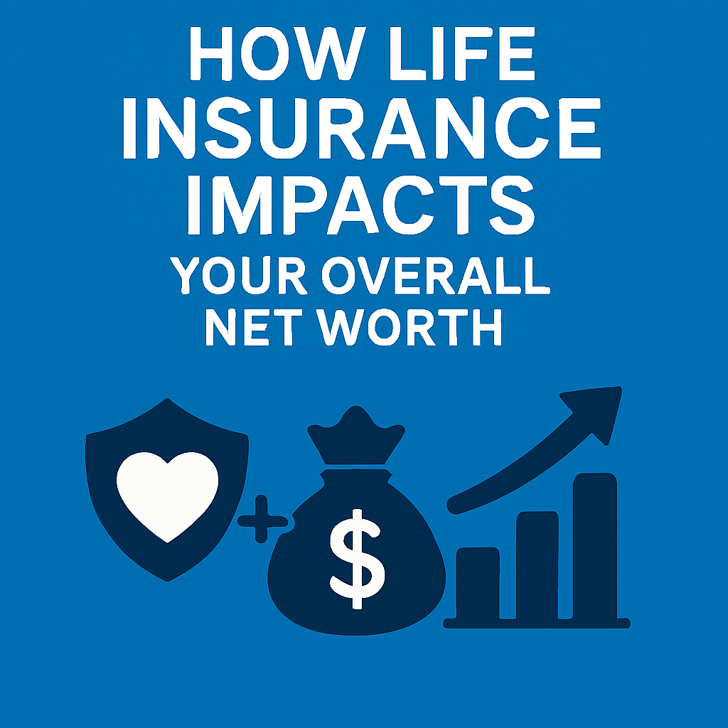How Life Insurance Impacts Your Overall Net Worth